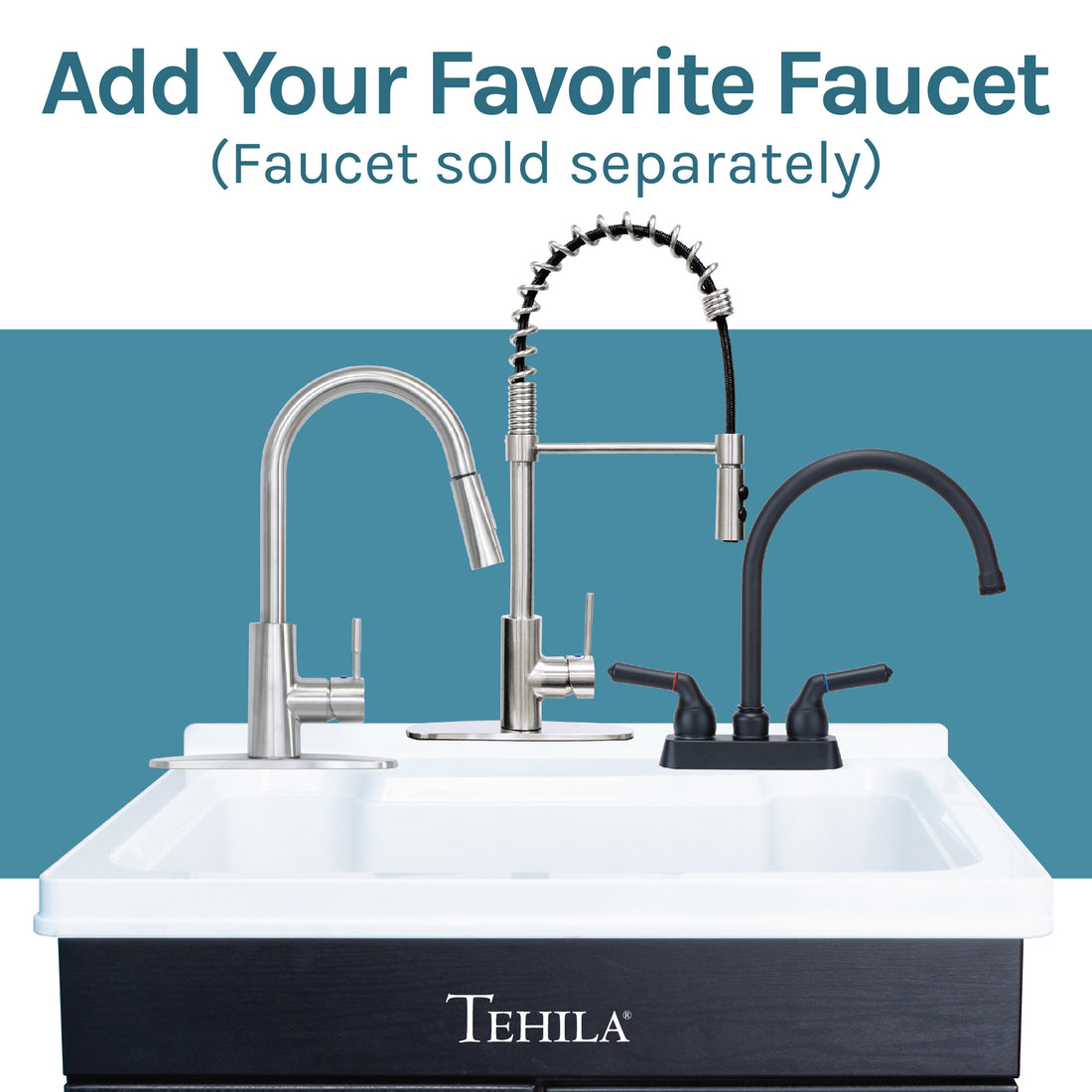 Add your Favorite Faucet(Faucet sold separately) Tehila