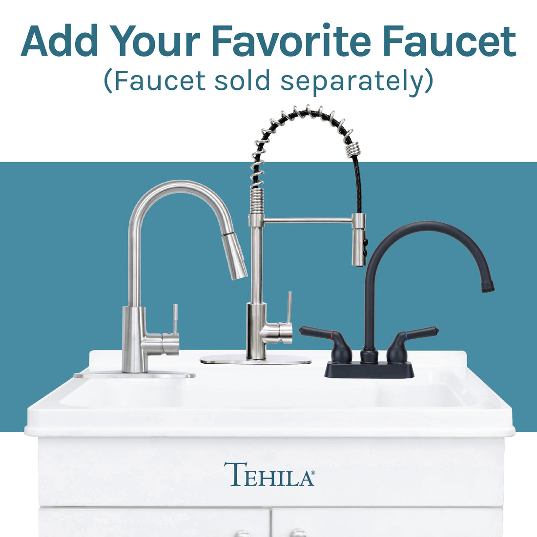 Add your Favorite Faucet(Faucet sold separately) Tehila